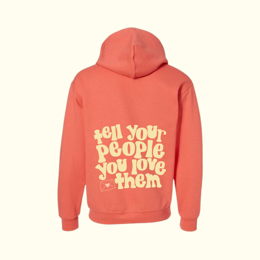 Tell Your People You Love Them Coral Hoodie