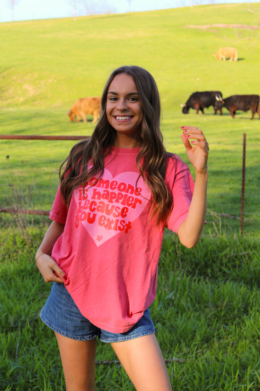 Someone is Happier Because You Exist Watermelon Tee