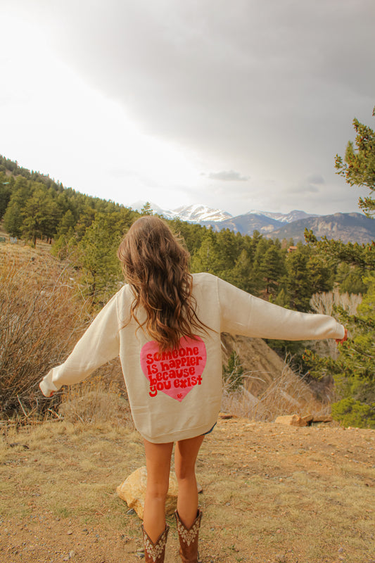 Someone Is Happier Because You Exist Crewneck Natural
