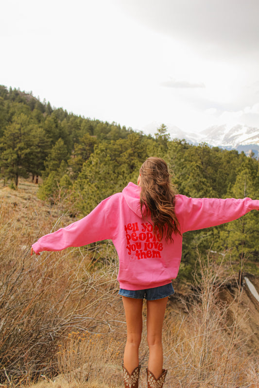 Tell Your People You Love Them Pink Hoodie