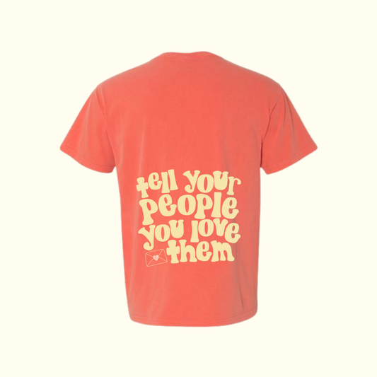 Tell Your People You Love Them Melon Tee