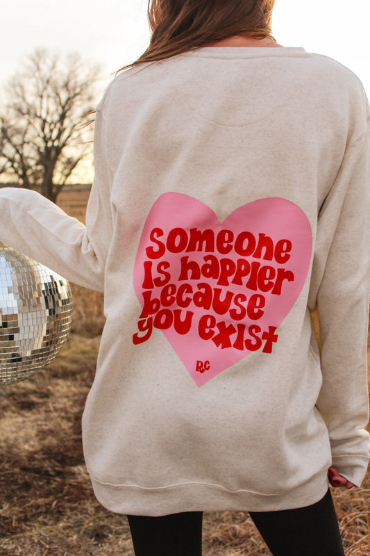 Someone Is Happier Because You Exist Crewneck Natural