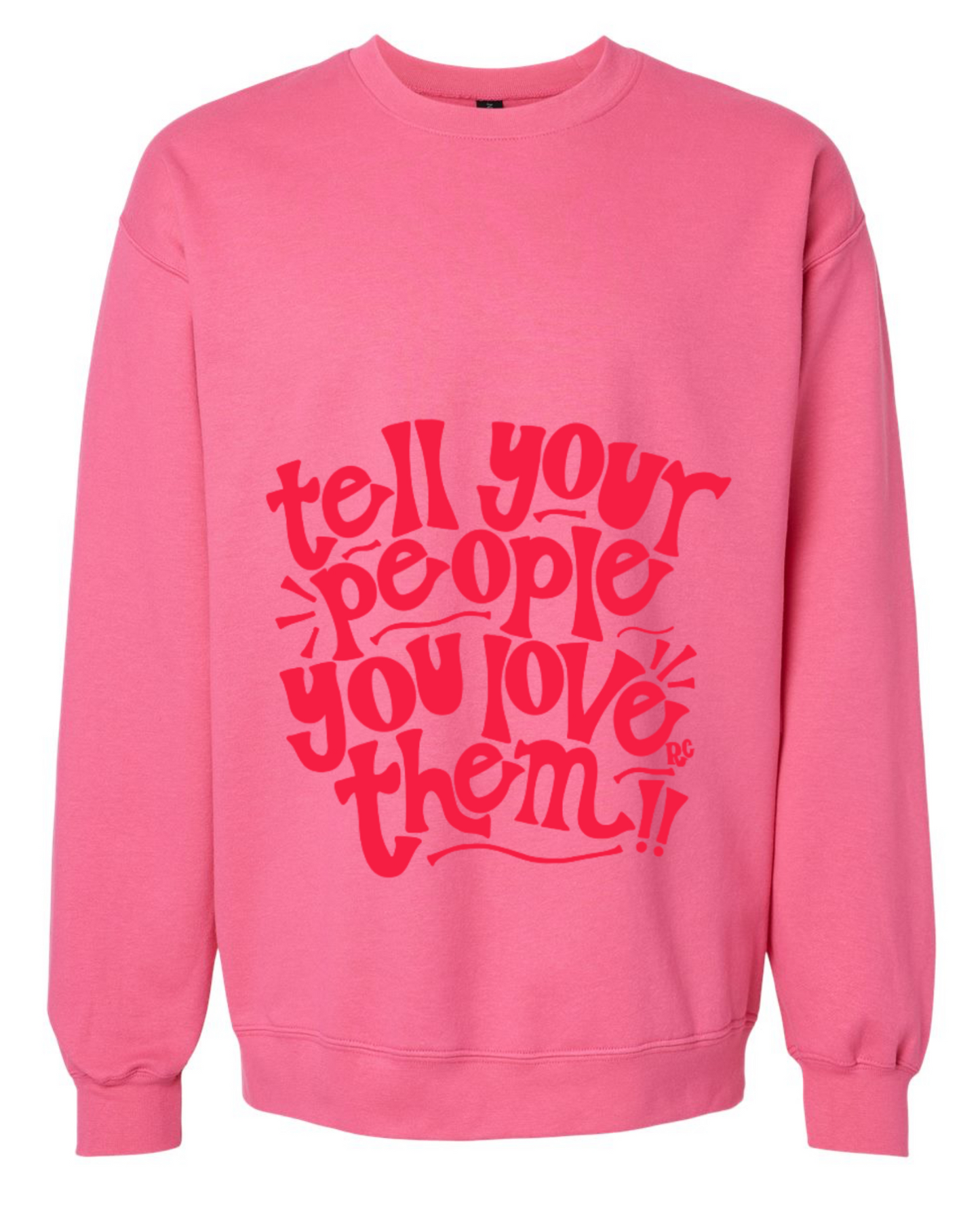 Tell Your People You Love Them Pink Crew