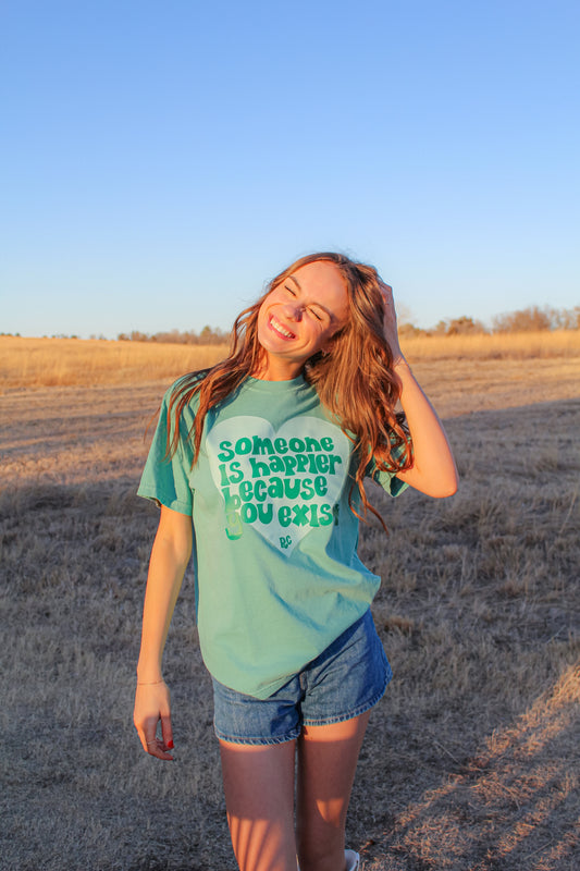 Someone is Happier Because You Exist Seafoam Tee